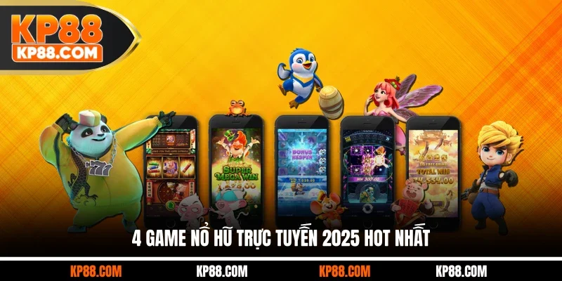 4 game nổ hũ trực tuyến 2025 hot nhất
