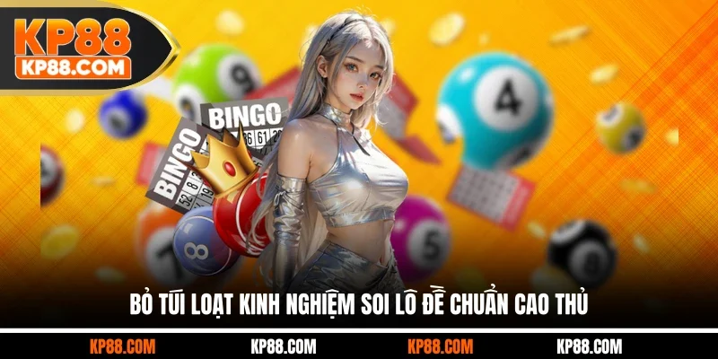 Bỏ túi loạt kinh nghiệm soi lô đề chuẩn cao thủ