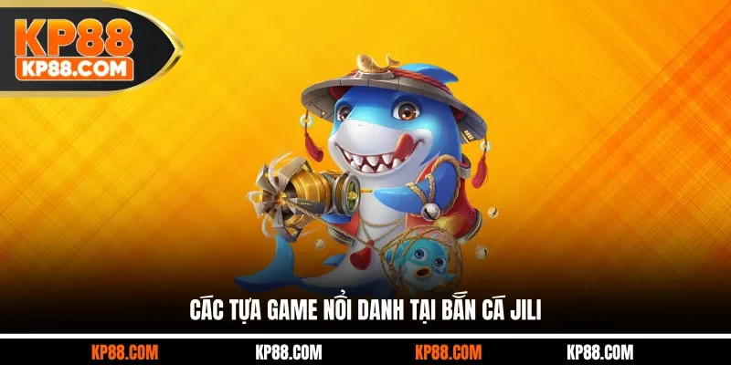 Các tựa game nổi danh tại bắn cá JILI