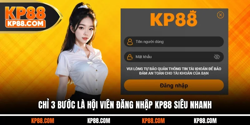 Chỉ 3 bước là hội viên đăng nhập KP88 siêu nhanh