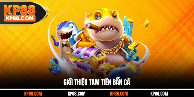 Giới thiệu Tam Tiên Bắn Cá