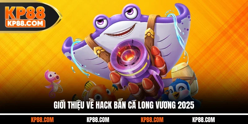 Giới thiệu về hack bắn cá long vương 2025