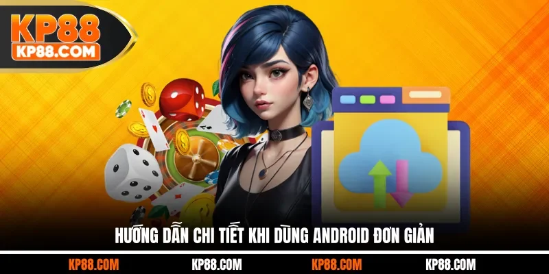 Hướng dẫn chi tiết khi dùng Android đơn giản