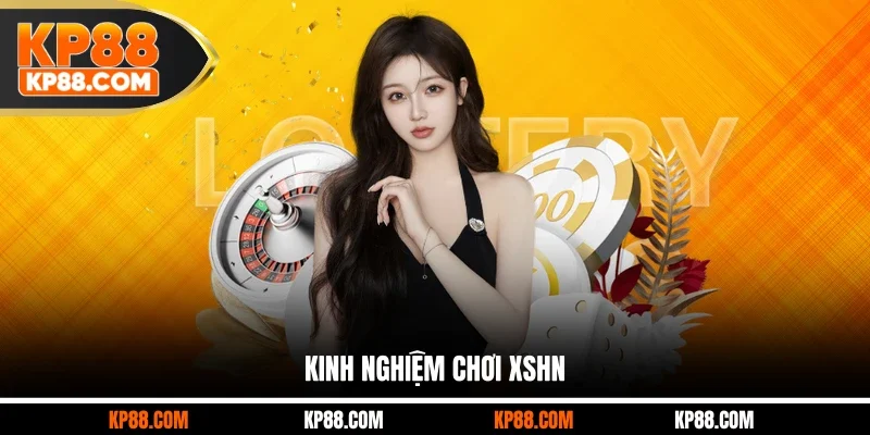 Kinh nghiệm chơi XSHN