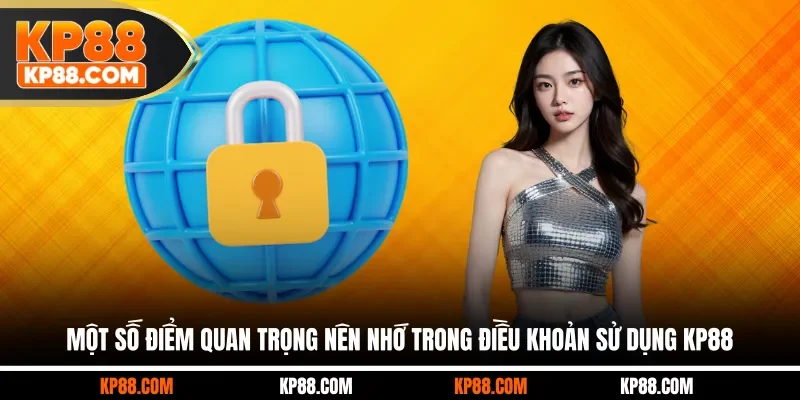 Một số điểm quan trọng nên nhớ trong điều khoản sử dụng KP88