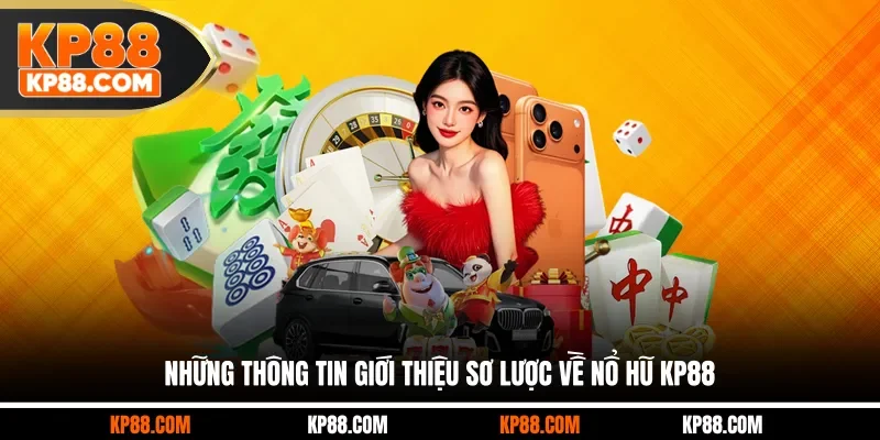 Những thông tin giới thiệu sơ lược về nổ hũ KP88