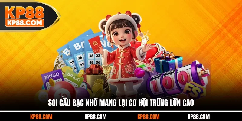 Soi cầu bạc nhớ mang lại cơ hội trúng lớn cao