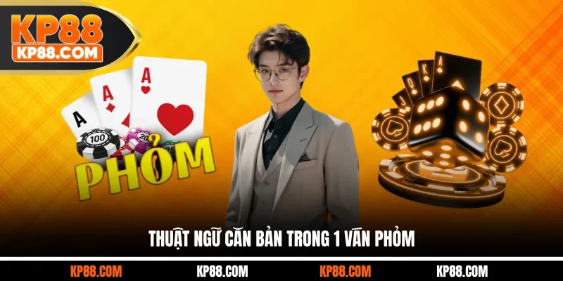 Thuật ngữ căn bản trong 1 ván Phỏm
