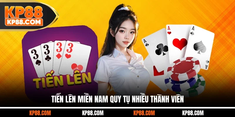 Tiến Lên Miền Nam quy tụ nhiều thành viên