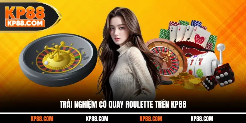 Trải nghiệm cò quay Roulette trên KP88