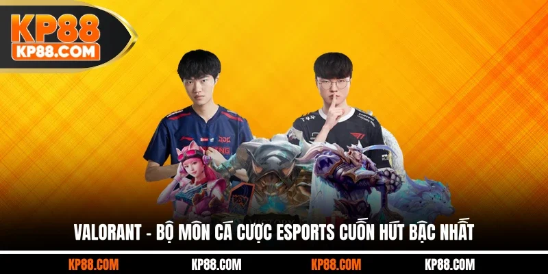 Valorant - Bộ môn cá cược Esports cuốn hút bậc nhất