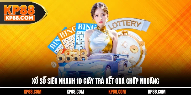 Xổ số siêu nhanh 10 giây trả kết quả chớp nhoáng