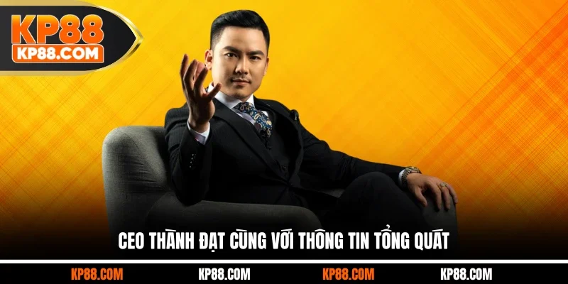 CEO Thành Đạt cùng với thông tin tổng quát