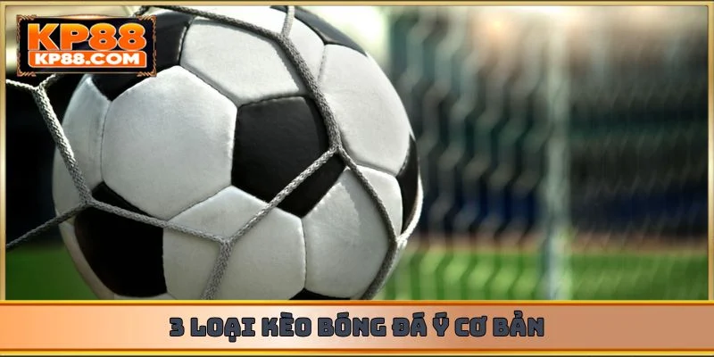 3 loại kèo bóng đá Ý cơ bản