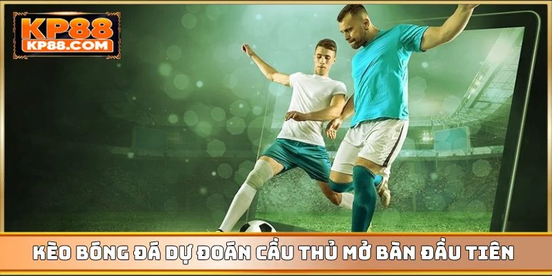 Kèo bóng đá Ả Rập Xê-út dự đoán cầu thủ mở bàn đầu tiên