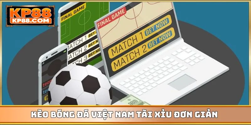 Kèo bóng đá Việt Nam tài xỉu đơn giản